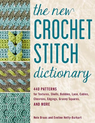 Бумажная книга «The New Crochet Stitch Dictionary: 440 Patterns for Textures, Shells, Bobbles, Lace, Cables, Chevrons, Edgings, Granny Squares, and More», авторов Эвелин Хетти-Буркарт, Неле Браас - фото №1