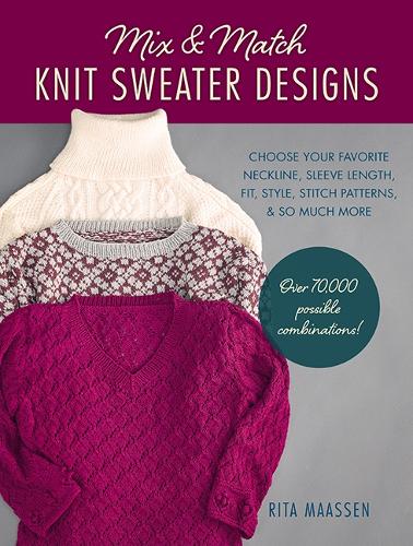 Бумажная книга «Mix and Match Knit Sweater Designs: Choose your favorite neckline, sleeve length, fit and style, stitch patterns, & so much more * Over 70,000 possible combinations», автор Рита Маассен - фото №1
