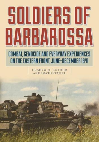Бумажная книга «Soldiers of Barbarossa: Combat on the Eastern Front», авторов Калифорния Бейкерсфилд, Крейг Лютер, Дэвид Стахел - фото №1