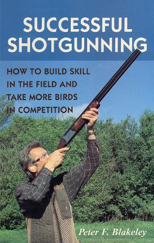 Бумажная книга «Successful Shotgunning: How to Build Skill in the Field and Take More Birds in Competition», автор Питер Ф. Блейкли - фото №1