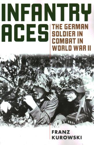 Бумажная книга «Infantry Aces: The German Soldier in Combat in WWII», автор Франц Куровски - фото №1