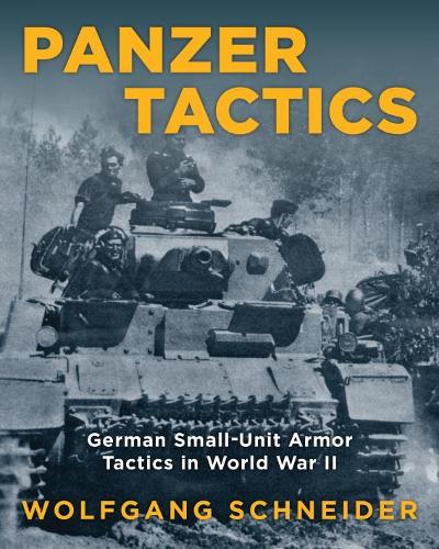 Бумажная книга «Panzer Tactics: German Small-Unit Armor Tactics in World War II», автор Вольфганг Шнайдер - фото №1