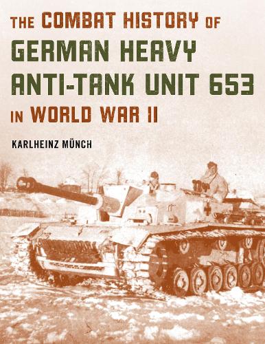 Бумажная книга «The Combat History of German Heavy Anti-Tank Unit 653 in World War II», автор Карлхайнц Мюнх - фото №1