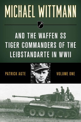 Бумажная книга «Michael Wittmann & the Waffen SS Tiger Commanders of the Leibstandarte in WWII», автор Патрик Агте - фото №1