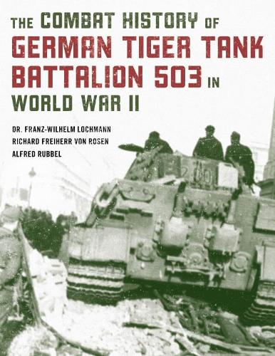 Бумажная книга «Combat History of German Tiger Tank Battalion 503 in World War II», авторов Альфред Руббель, Франц-Вильгельм Лохманн, Ричард Барон фон Розен - фото №1