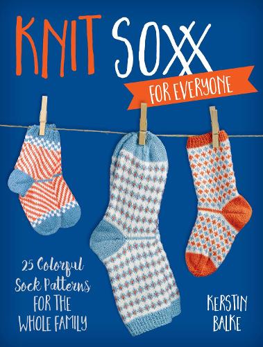 Бумажная книга «Knit Soxx for Everyone: 25 Colorful Sock Patterns for the Whole Family», автор Керстин Балке - фото №1