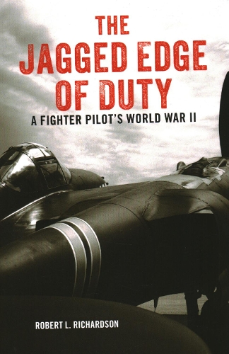 Паперова книга «The Jagged Edge of Duty: A Fighter Pilot's World War II», автор Роберт Л. Річардсон - фото №1