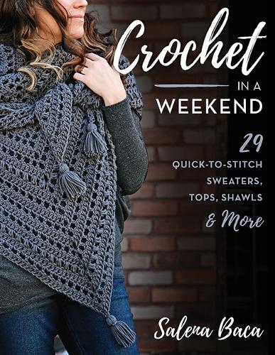Бумажная книга «Crochet in a Weekend: 29 Quick-to-Stitch Sweaters, Tops, Shawls & More», автор Салена Бака - фото №1