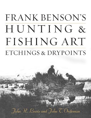 Паперова книга «Frank Benson's Hunting & Fishing Art: Etchings & Drypoints», авторів Джон Р. Льюїс, Джон Т. Ордеман - фото №1