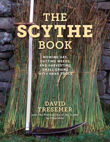 Бумажная книга «The Scythe Book: Mowing Hay, Cutting Weeds, and Harvesting Small Grains with Hand Tools, 2021 edition», автор Дэвид Тресемер - фото №1