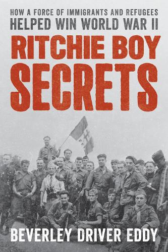 Бумажная книга «Ritchie Boy Secrets: How a Force of Immigrants and Refugees Helped Win World War II», автор Беверли Драйвер Эдди - фото №1