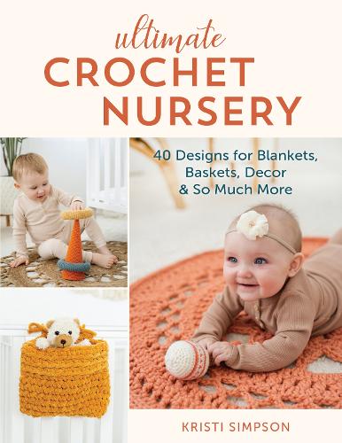 Бумажная книга «Ultimate Crochet Nursery: 40 Designs for Blankets, Baskets, Decor & So Much More», автор Кристи Симпсон - фото №1