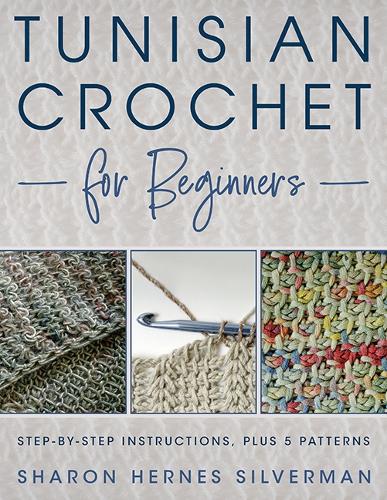 Паперова книга «Tunisian Crochet for Beginners: Step-by-step Instructions, plus 5 Patterns!», автор Шерон Ернес Сільверман - фото №1