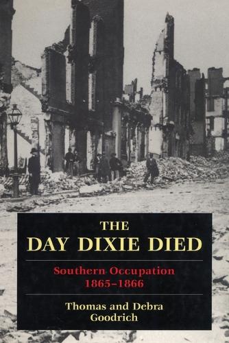 Бумажная книга «The Day Dixie Died: The Occupied South, 1865-1866», авторов Дебра Гудрич, Томас Гудрич - фото №1