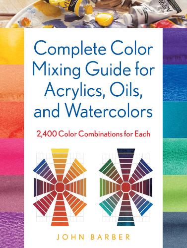 [object Object] «Complete Color Mixing Guide for Acrylics, Oils, and Watercolors: 2,400 Color Combinations for Each», автор Джон Барбер - фото №1