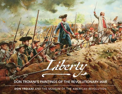 Бумажная книга «Liberty: Don Troiani's Paintings of the Revolutionary War», автор Музей американской революции - фото №1