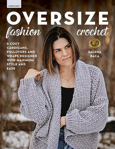 Бумажная книга «Oversize Fashion Crochet: 6 Cozy Cardigans, Pullovers & Wraps Designed with Maximum Style and Ease», автор Салена Бака - фото №1