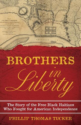 Бумажная книга «Brothers in Liberty: The Forgotten Story of the Free Black Haitians Who Fought for American Independence», автор Филлип Томас Такер - фото №1