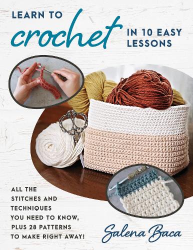 Бумажная книга «Learn to Crochet in 10 Easy Lessons: All the stitches and techniques you need to know, plus 28 patterns to make right away!», автор Салена Бака - фото №1