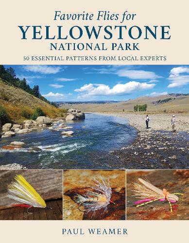 Бумажная книга «Favorite Flies for Yellowstone National Park: 50 Essential Patterns from Local Experts», автор Пол Уимер - фото №1