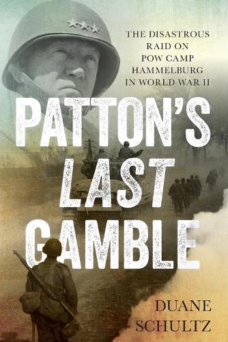 Бумажная книга «Patton's Last Gamble: The Disastrous Raid on POW Camp Hammelburg in World War II», автор Дуэйн Шульц - фото №1