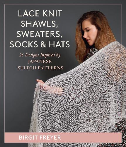 Бумажная книга «Lace Knit Shawls, Sweaters, Socks & Hats: 26 Designs Inspired by Japanese Stitch Patterns», автор Биргит Фрейер - фото №1