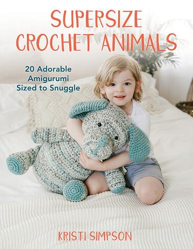 Бумажная книга «Supersize Crochet Animals: 20 Adorable Amigurumi Sized to Snuggle», автор Кристи Симпсон - фото №1