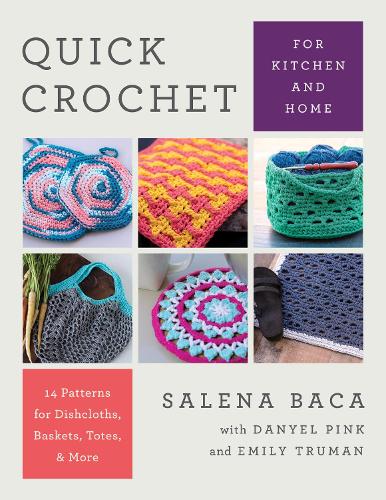 Паперова книга «Quick Crochet for Kitchen and Home: 14 Patterns for Dishcloths, Baskets, Totes, & More», автор Салена Бака - фото №1