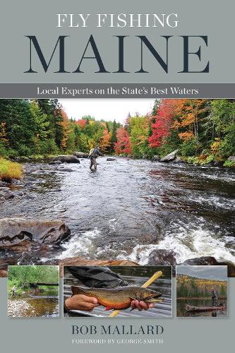 Бумажная книга «Fly Fishing Maine: Local Experts on the State's Best Waters», автор Боб Маллард - фото №1