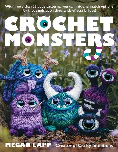 Бумажная книга «Crochet Monsters: With more than 35 body patterns and options for horns, limbs, antennae and so much more, you can mix and match options for thousands upon thousands of possibilities!», автор Меган Лапп - фото №1