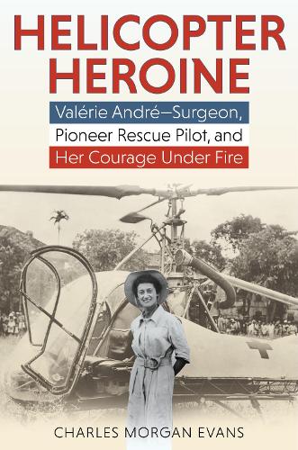 Бумажная книга «Helicopter Heroine: Valérie André—Surgeon, Pioneer Rescue Pilot, and Her Courage Under Fire», автор Чарльз Морган Эванс - фото №1