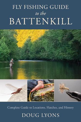 Паперова книга «Fly Fishing Guide to the Battenkill: Complete Guide to Locations, Hatches, and History», автор Даг Лайонс - фото №1