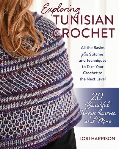 Бумажная книга «Exploring Tunisian Crochet: All the Basics plus Stitches and Techniques to Take Your Crochet to the Next Level; 20 Beautiful Wraps, Scarves, and More», автор Лори Харрисон - фото №1
