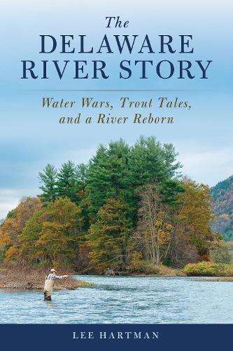 Паперова книга «The Delaware River Story: Water Wars, Trout Tales, and a River Reborn», автор Лі Гартман - фото №1