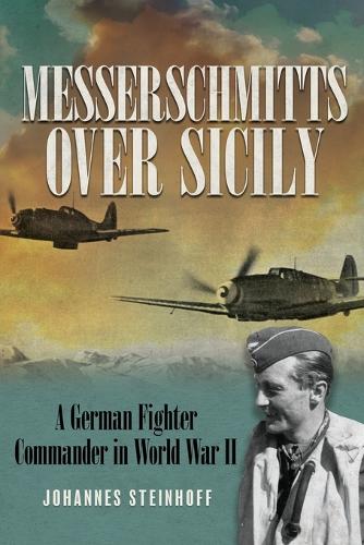 Бумажная книга «Messerschmitts Over Sicily: A German Fighter Commander in World War II», автор Йоханнес Штайнхофф - фото №1