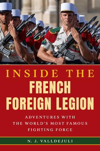 Паперова книга «Inside the French Foreign Legion: Adventures with the World's Most Famous Fighting Force», автор Н. Дж. Валдеджулі - фото №1