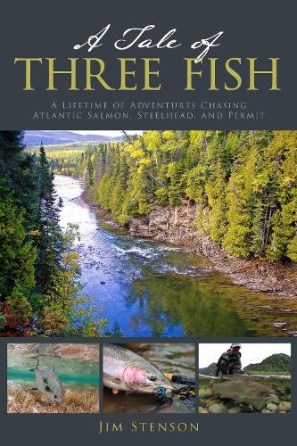 Бумажная книга «A Tale of Three Fish: A Lifetime of Adventures Chasing Atlantic Salmon, Steelhead, and Permit», автор Джим Стенсон - фото №1