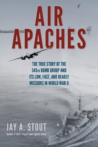 Бумажная книга «Air Apaches: The True Story of the 345th Bomb Group and Its Low, Fast, and Deadly Missions in World War II», автор Джей А. Стаут - фото №1