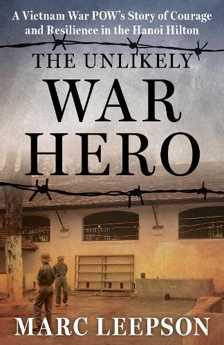 Паперова книга «The Unlikely War Hero: A Vietnam War POW’s Story of Courage and Resilience in the Hanoi Hilton», автор Марк Ліпсон - фото №1