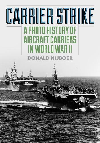 Бумажная книга «Carrier Strike: A Photo History of Aircraft Carriers in World War II», автор Дональд Нейбур - фото №1