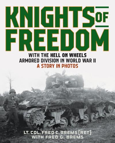Бумажная книга «Knights of Freedom: With the Hell on Wheels Armored Division in World War II, A Story in Photos», автор Фредерик К. Бремс - фото №1