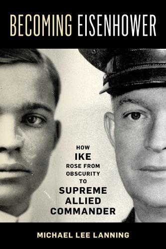Бумажная книга «Becoming Eisenhower: How Ike Rose from Obscurity to Supreme Allied Commander», автор Майкл Ли Лэннинг - фото №1