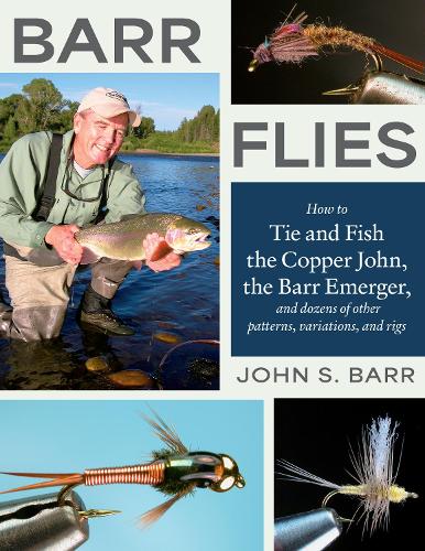 Бумажная книга «Barr Flies: How to Tie and Fish the Copper John, the Barr Emerger, and Dozens of Other Patterns, Variations, and Rigs», автор Джон С. Барр - фото №1