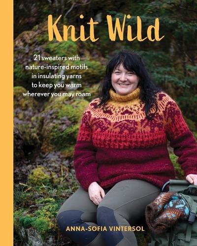 Бумажная книга «Knit Wild: 21 Sweaters with Nature-Inspired Motifs in Insulating Yarns to Keep You Warm Wherever You May Roam», автор Анна-София Винтерсол - фото №1