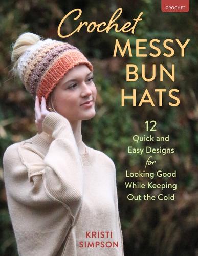 Бумажная книга «Crochet Messy Bun Hats: 12 Quick and Easy Designs for Looking Good While Keeping out the Cold», автор Кристи Симпсон - фото №1