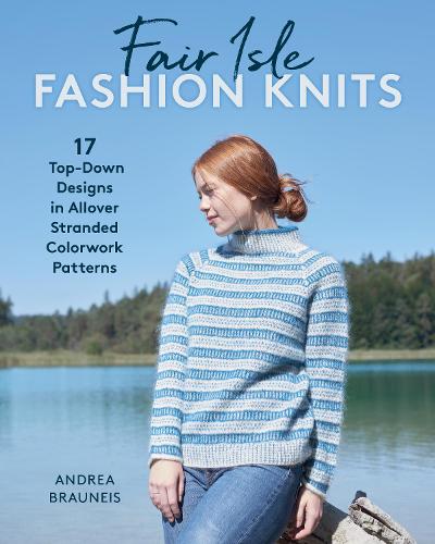 [object Object] «Fair Isle Fashion Knits: 17 Top-Down Designs in Allover Stranded Colorwork Patterns», автор Андреа Браунейс - фото №1
