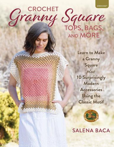 Бумажная книга «Crochet Granny Square Tops, Bags, and More: Learn to Make a Granny Square + 10 Surprisingly Modern Accessories Using the Classic Motif», автор Салена Бака - фото №1