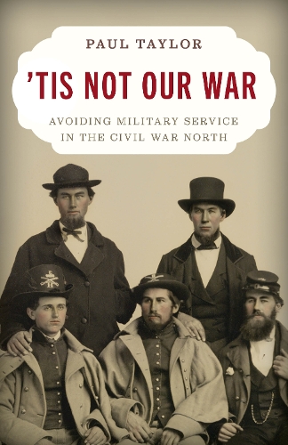 Бумажная книга «'Tis Not Our War: Avoiding Military Service in the Civil War North», автор Пол Тейлор - фото №1