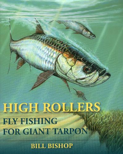 Паперова книга «High Rollers: Fly Fishing for Giant Tarpon», автор Білл Бішоп - фото №1