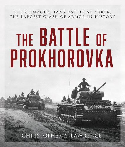 Паперова книга «The Battle of Prokhorovka: The Tank Battle at Kursk, the Largest Clash of Armor in History», автор Крістофер А. Лоуренс - фото №1